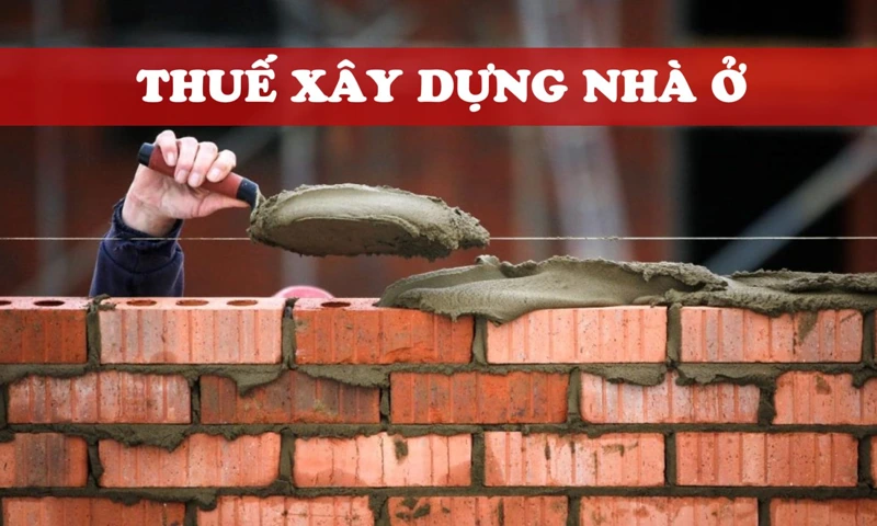 "Thuế xây dựng nhà ở" chỉ các khoản thuế có thể phát sinh từ hoạt động xây dựng nhà ở